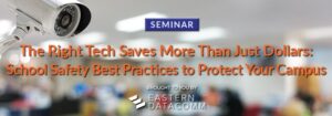 The Right Tech Saves More Than Just Dollars: School Safety Best Practices to Protect Your Campus